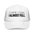 I Came, I Saw, I Almost Fell Trucker Hat